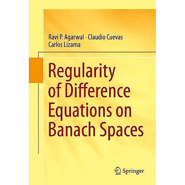 Regularity of Difference Equations on Banach Spaces, Ravi P. Agarwal, Claudio Cuevas, Carlos Lizama