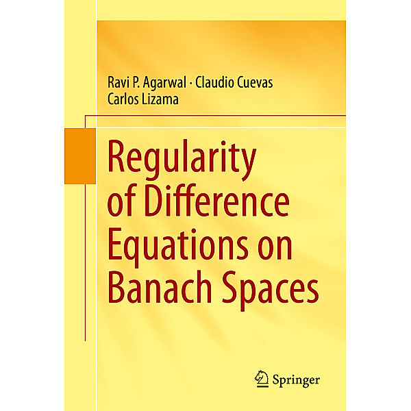 Regularity of Difference Equations on Banach Spaces, Ravi P Agarwal, Claudio Cuevas, Carlos Lizama