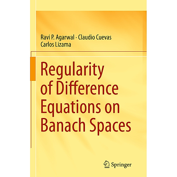 Regularity of Difference Equations on Banach Spaces, Ravi P Agarwal, Claudio Cuevas, Carlos Lizama