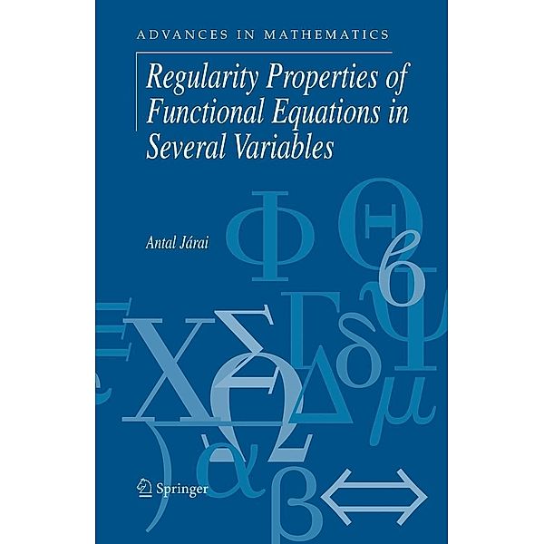 Regularity Properties of Functional Equations in Several Variables / Advances in Mathematics Bd.8, Antal Járai