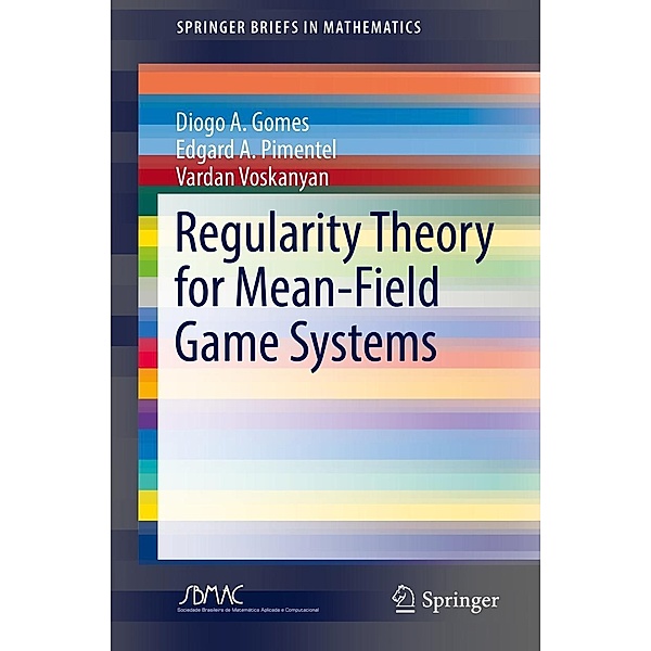 Regularity Theory for Mean-Field Game Systems / SpringerBriefs in Mathematics, Diogo A. Gomes, Edgard A. Pimentel, Vardan Voskanyan