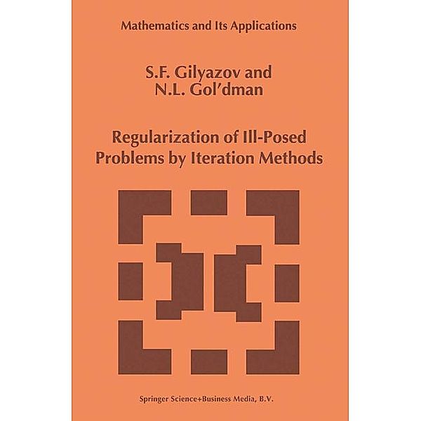 Regularization of Ill-Posed Problems by Iteration Methods, S. F. Gilyazov, Nataliya L. Gol'dman
