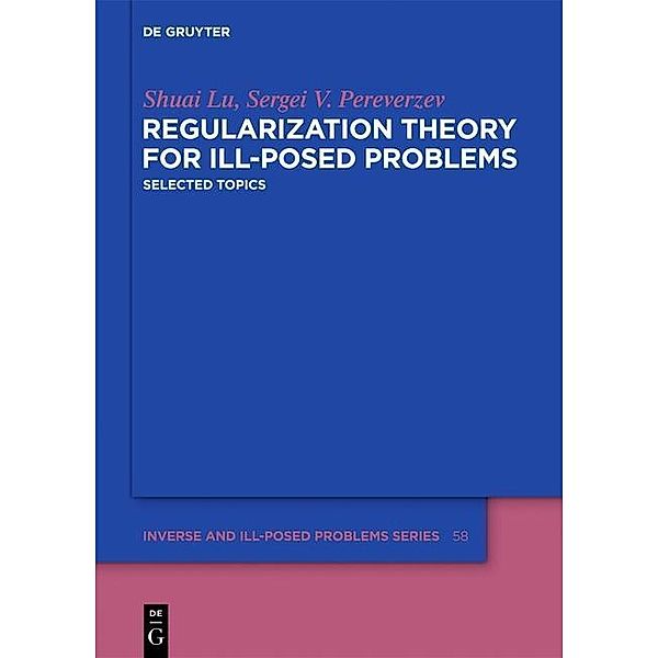 Regularization Theory for Ill-posed Problems / Inverse and Ill-Posed Problems Series Bd.58, Shuai Lu, Sergei V. Pereverzev