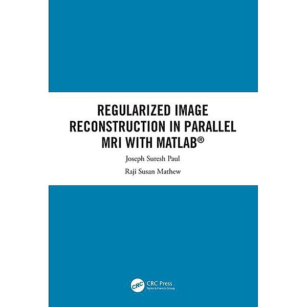 Regularized Image Reconstruction in Parallel MRI with MATLAB, Joseph Suresh Paul, Raji Susan Mathew