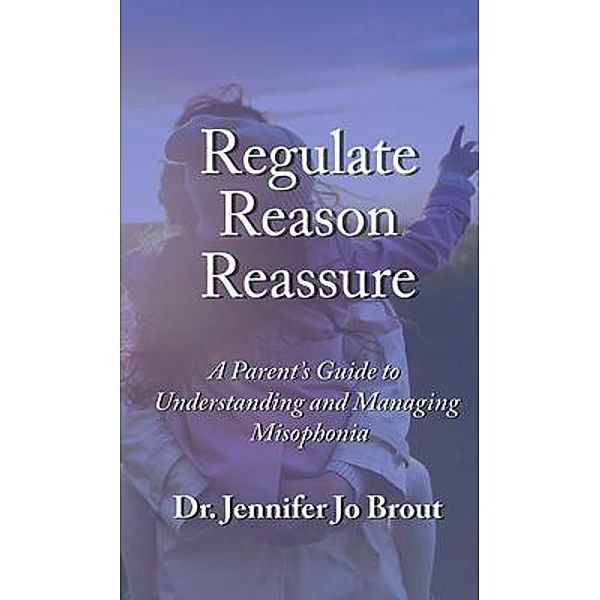 Regulate, Reason, Reassure / International Misophonia Research Network (IMRN), Jennifer Jo Brout