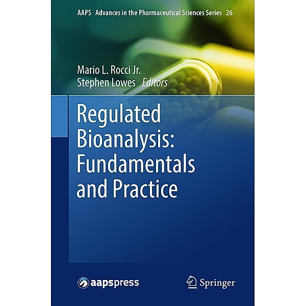 Regulated Bioanalysis: Fundamentals and Practice / AAPS Advances in the Pharmaceutical Sciences Series Bd.26