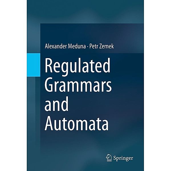 Regulated Grammars and Automata, Alexander Meduna, Petr Zemek