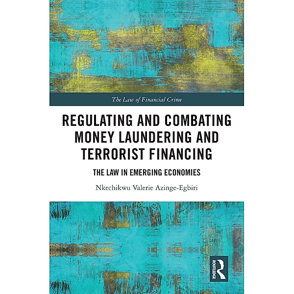 Regulating and Combating Money Laundering and Terrorist Financing, Nkechikwu Azinge-Egbiri