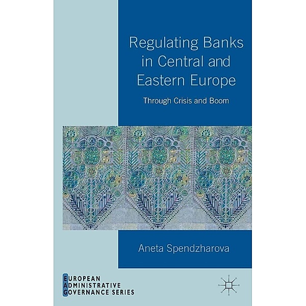 Regulating Banks in Central and Eastern Europe / European Administrative Governance, A. Spendzharova