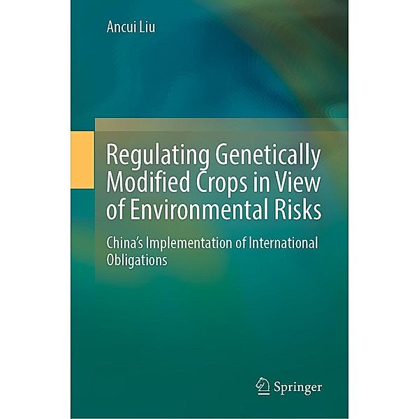 Regulating Genetically Modified Crops in View of Environmental Risks, Ancui Liu