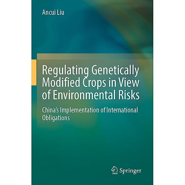 Regulating Genetically Modified Crops in View of Environmental Risks, Ancui Liu