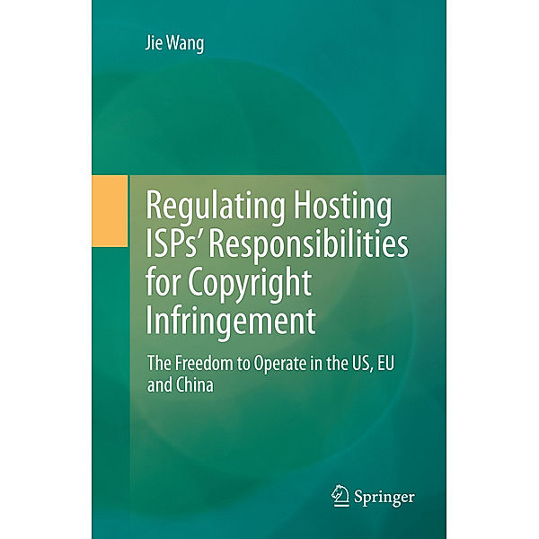 Regulating Hosting ISPs' Responsibilities for Copyright Infringement, Jie Wang