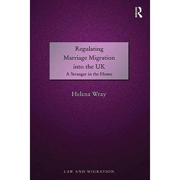 Regulating Marriage Migration into the UK, Helena Wray
