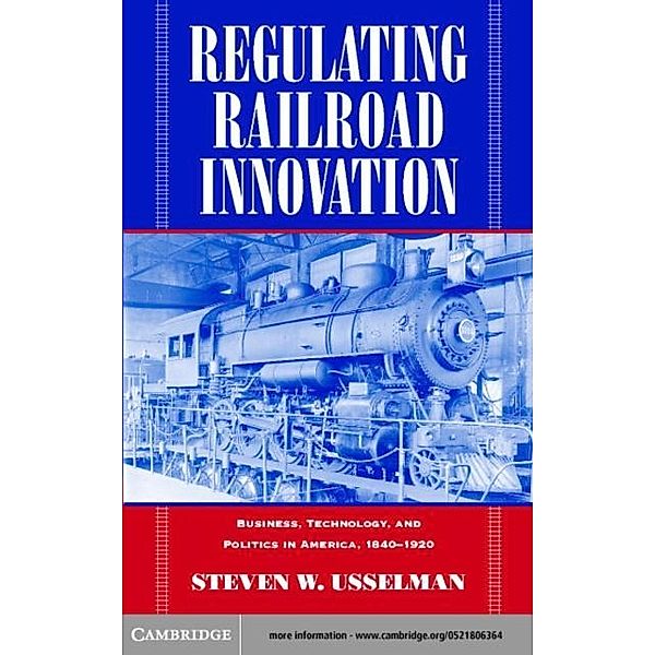 Regulating Railroad Innovation, Steven W. Usselman