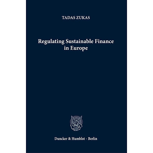 Regulating Sustainable Finance in Europe., Tadas Zukas
