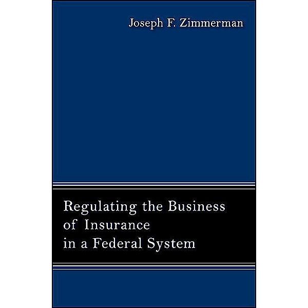 Regulating the Business of Insurance in a Federal System, Joseph F. Zimmerman