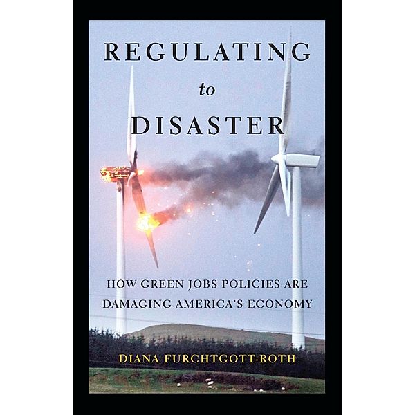 Regulating to Disaster, Diana Furchtgott-Roth