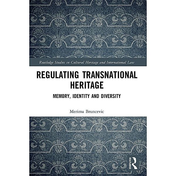 Regulating Transnational Heritage, Merima Bruncevic