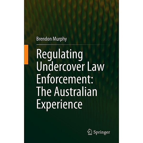 Regulating Undercover Law Enforcement: The Australian Experience, Brendon Murphy