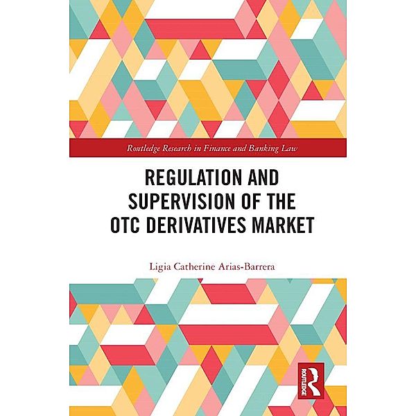 Regulation and Supervision of the OTC Derivatives Market, Ligia Catherine Arias-Barrera