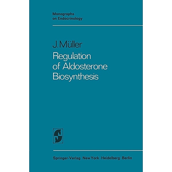 Regulation of Aldosterone Biosynthesis / Monographs on Endocrinology Bd.29, Jürg Müller