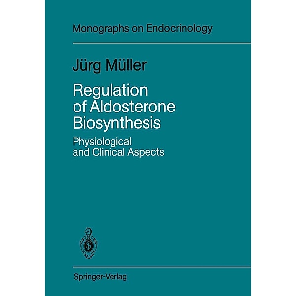 Regulation of Aldosterone Biosynthesis / Monographs on Endocrinology Bd.29, Jürg Müller