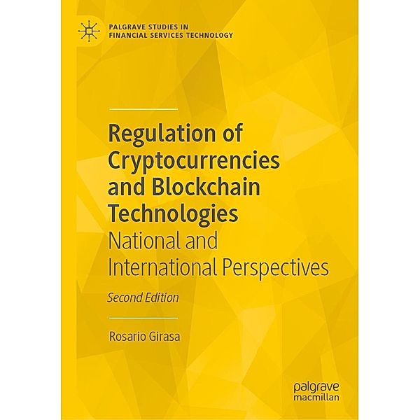 Regulation of Cryptocurrencies and Blockchain Technologies / Palgrave Studies in Financial Services Technology, Rosario Girasa