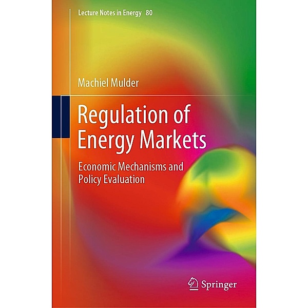 Regulation of Energy Markets / Lecture Notes in Energy Bd.80, Machiel Mulder