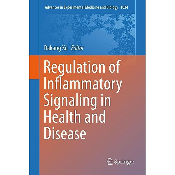 Regulation of Inflammatory Signaling in Health and Disease / Advances in Experimental Medicine and Biology Bd.1024