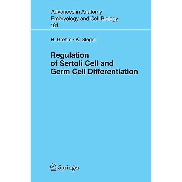 Regulation of Sertoli Cell and Germ Cell Differentiation / Advances in Anatomy, Embryology and Cell Biology Bd.181, R. Brehm, Klaus Steger