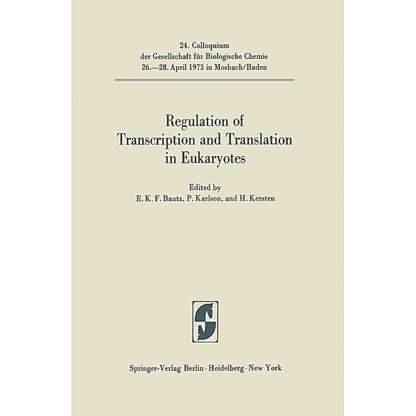Regulation of Transcription and Translation in Eukaryotes / Colloquium der Gesellschaft für Biologische Chemie in Mosbach Baden Bd.24