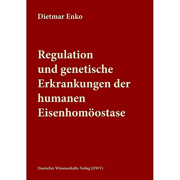 Regulation und genetische Erkrankungen der humanen Eisenhomöostase, Dietmar Enko