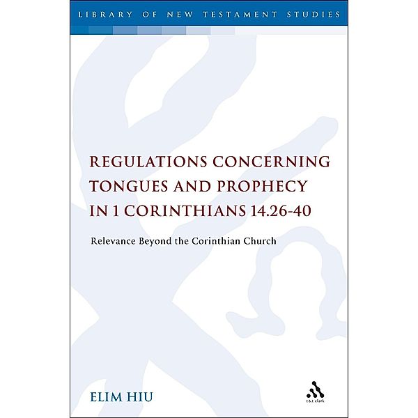 Regulations Concerning Tongues and Prophecy in 1 Corinthians 14.26-40, Elim Hiu