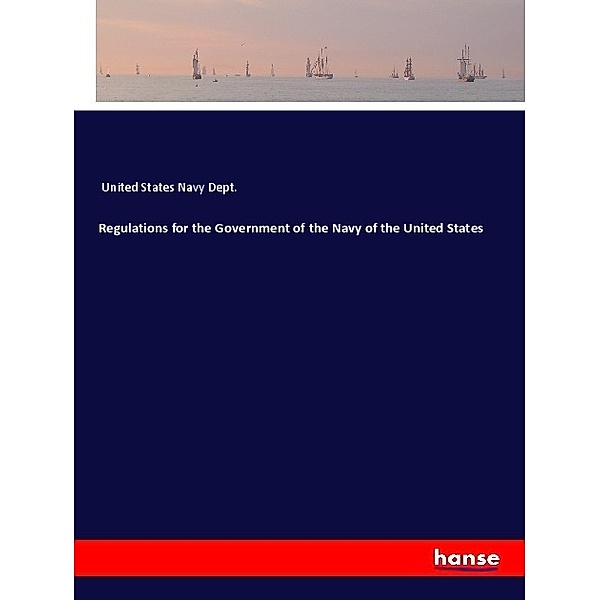 Regulations for the Government of the Navy of the United States, United States Navy Dept.