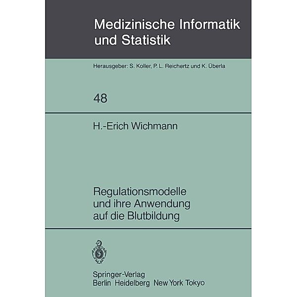Regulationsmodelle und ihre Anwendung auf die Blutbildung / Medizinische Informatik, Biometrie und Epidemiologie Bd.48, H. -E. Wichmann