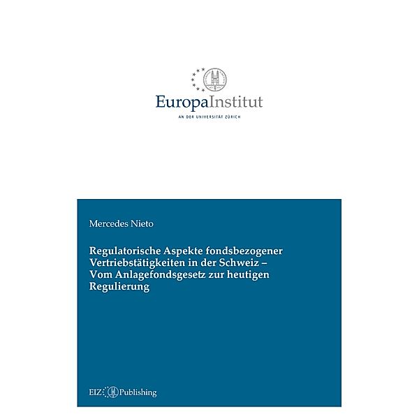 Regulatorische Aspekte fondsbezogener Vertriebstätigkeiten in der Schweiz - Vom Anlagefondsgesetz zur heutigen Regulierung, Mercedes Nieto