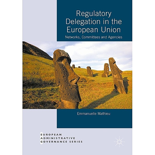 Regulatory Delegation in the European Union / European Administrative Governance, Emmanuelle Mathieu