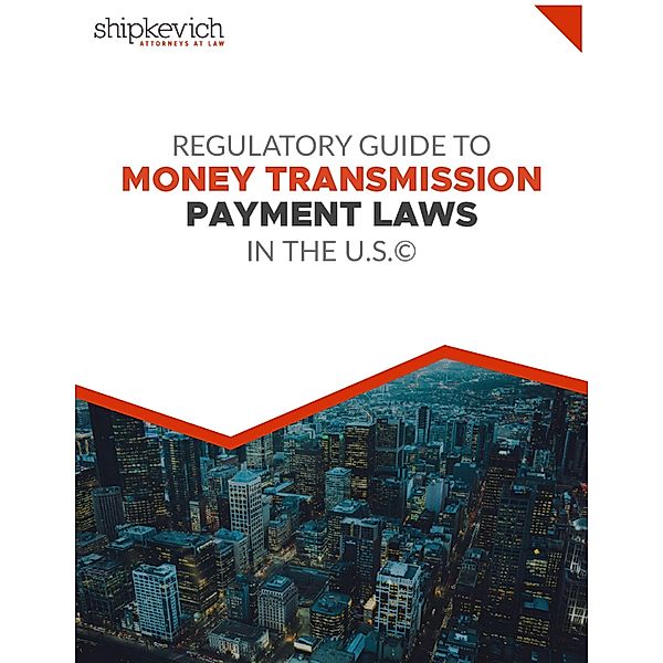 Regulatory Guide to Money Transmission & Payment Laws in the U.S., Felix Shipkevich