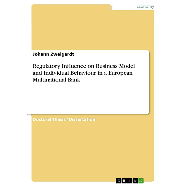 Regulatory Influence on Business Model and Individual Behaviour in a European Multinational Bank, Johann Zweigardt