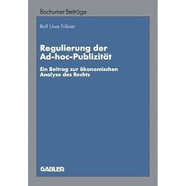 Regulierung der Ad-hoc-Publizität / Bochumer Beiträge zur Unternehmensführung und Unternehmensforschung, Rolf Uwe Fülbier