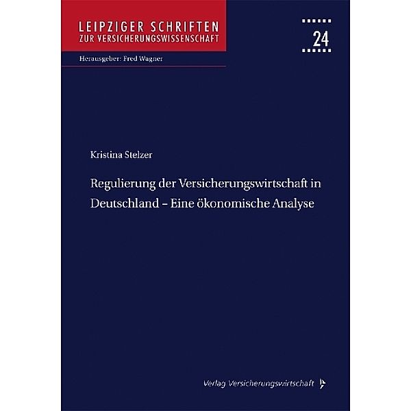 Regulierung der Versicherungswirtschaft in Deutschland - Eine ökonomische Analyse, Kristina Stelzer