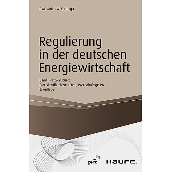 Regulierung in der deutschen Energiewirtschaft. Band I Netzwirtschaft / Haufe Fachbuch, PwC Düsseldorf