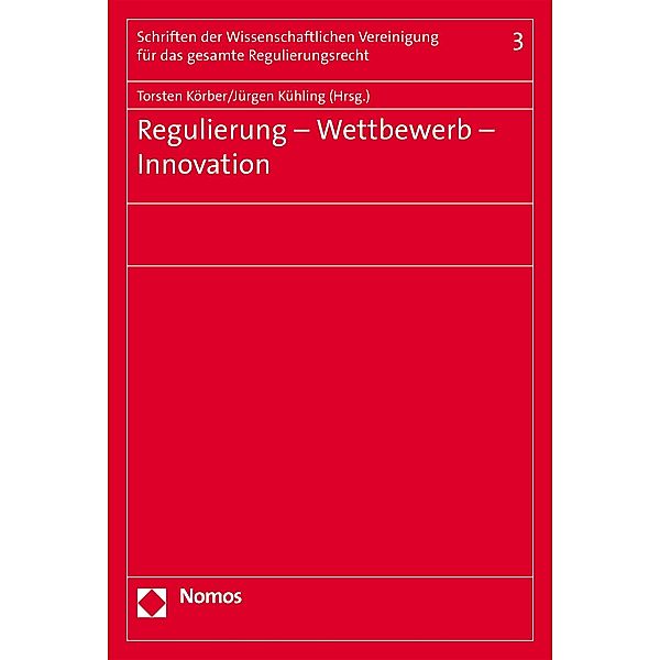 Regulierung - Wettbewerb - Innovation / Schriften der Wissenschaftlichen Vereinigung für das gesamte Regulierungerecht Bd.3