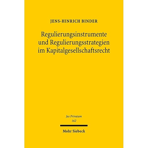Regulierungsinstrumente und Regulierungsstrategien im Kapitalgesellschaftsrecht, Jens-Hinrich Binder
