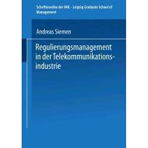 Regulierungsmanagement in der Telekommunikationsindustrie / Schriftenreihe der HHL Leipzig Graduate School of Management