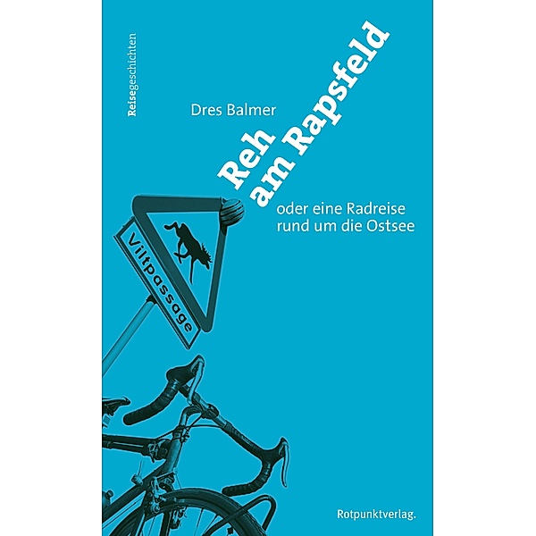 Reh am Rapsfeld / Reisegeschichten im Rotpunktverlag, Dres Balmer