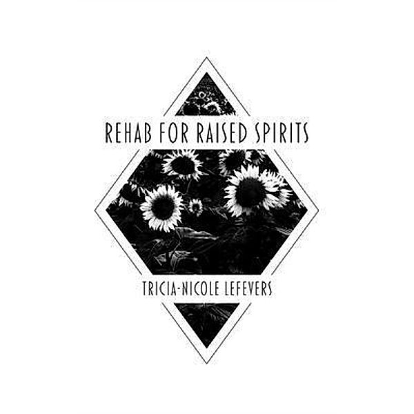 Rehab for Raised Spirits, Tricia-Nicole Lefevers