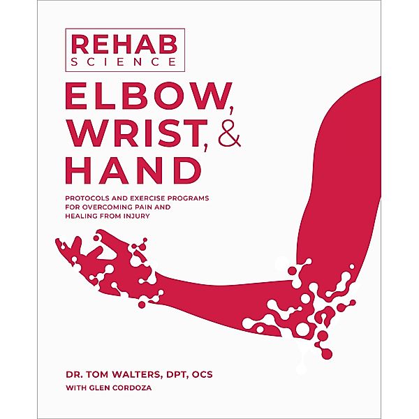 Rehab Science: Elbow, Wrist, and Hand, Tom Walters