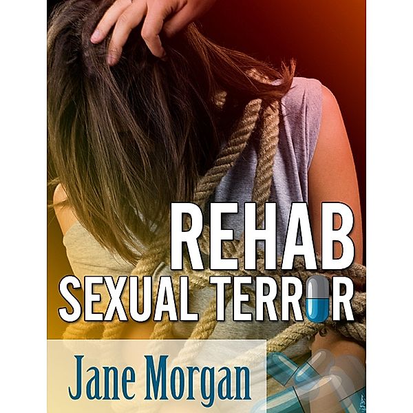 Rehab Sexual Terror (Bondage Erotica), Jane Morgan