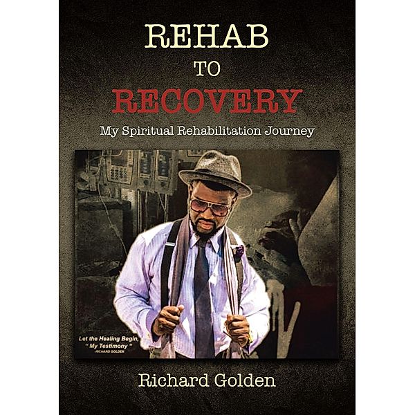 Rehab to Recovery, Richard Golden